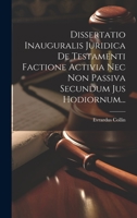 Dissertatio Inauguralis Juridica De Testamenti Factione Activia Nec Non Passiva Secundum Jus Hodiornum... 1019418419 Book Cover