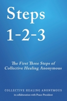 Steps 1 - 2 - 3: The First Three Steps of Collective Healing Anonymous 0986227684 Book Cover