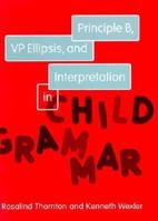 Principle B, Vp Ellipsis, and Interpretation in Child Grammar (Current Studies in Linguistics Series, 31.) 0262201194 Book Cover