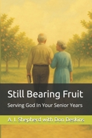 Still Bearing Fruit: Serving God In Your Senior Years B0F7K437XL Book Cover