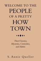 Welcome to the People of a Pretty How Town: Their Victories, Mysteries, Curiosities, and Habits 1489738932 Book Cover