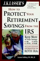 J.K. Lasser's How to Protect Your Retirement Savings from the IRS, Third Edition 0471388335 Book Cover