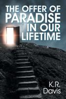 The Offer of Paradise in Our Lifetime 1479608653 Book Cover