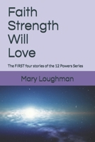Faith, Strength, Will, Love: The FIRST four stories of the 12 Powers Series B08MHRRKBG Book Cover