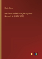 Die Deutsche Reichsregierung Unter Heinrich IV. (1056-1072) 384602757X Book Cover