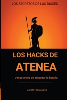 Los Hacks de Atenea: Vence Antes de Empezar la Batalla (Spanish Edition) 8409859831 Book Cover