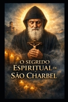 O Segredo Espiritual de São Charbel (Portuguese Edition) B0GJ5SDX5S Book Cover
