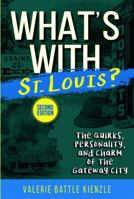 What's With St. Louis?: The Quirks, Personality, and Charm of the Gateway City 1681061848 Book Cover