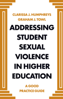 Addressing Student Sexual Violence in Higher Education : A Good Practice Guide 1838671412 Book Cover