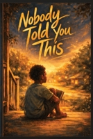 Nobody Told You This: Fifteen Stories for the Boy Who Feels Everything and Wonders If That's Okay B0GXK21WK4 Book Cover
