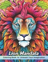 Lion Mandala Coloring Book: Beautiful Mandala Patterns for Relaxation, Stress Relief and Fun, Lion Mandala Coloring Pages B0CPPG1Q1M Book Cover