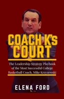 COACH K’s COURT: The Leadership Strategy Playbook of the Most Successful College Basketball Coach Mike Krzyzewski B0FLWHJQGN Book Cover