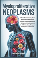 Myeloproliferative Neoplasms: Seltene Blutkrebsarten, die zu einer Überproduktion von Zellen im Knochenmark führen – Wie genetische Mutationen wie ... und Diagnose beeinflussen (German Edition) B0GQP9X13Z Book Cover