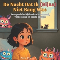 De Nacht Dat Ik (Bijna) Niet Bang Was: Een speels bedtijdverhaal over moed, verbeelding en kleine angsten (Dutch Edition) B0FFBBLWNK Book Cover