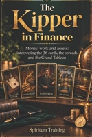 Kipper in Finances: Money, Work and Assets: Interpreting the 36 Cards, Spreads and the Grand Tableau B0HK8JZSBR Book Cover