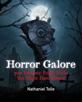 Horror Galore : 300 Fantastic Fright Flicks You Might Have Missed 195884201X Book Cover