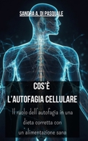Cos'è l'Autofagia Cellulare: Il ruolo dell'autofagia in una dieta corretta con un'alimentazione sana (Italian Edition) B0CP6LMXYX Book Cover