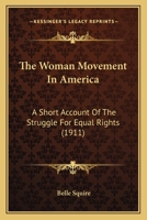 The Woman Movement in America; A Short Account of the Struggle for Equal Rights 1018996826 Book Cover