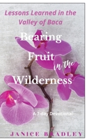 Bearing Fruit in the Wilderness: Lessons Learned in the Valley of Baca 1087872529 Book Cover