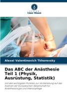 Das ABC der Anästhesie Teil 1 (Physik, Ausrüstung, Statistik) 6206194795 Book Cover