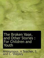 The Broken Vase, and Other Stories: For Children and Youth 1010302116 Book Cover
