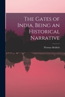 The Gates of India, Being an Historical Narrative 9355391323 Book Cover