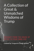 A Collection of Great & Unmatched Wisdoms of Trump 1700389556 Book Cover