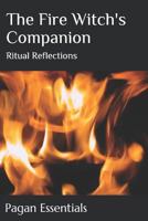 The Fire Witch's Companion: Ritual Reflections 1796998052 Book Cover