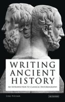 Writing Ancient History: An Introduction to Classical Historiography 1845119584 Book Cover