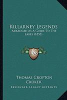 Killarney Legends: Arranged As a Guide to the Lakes 1017669236 Book Cover