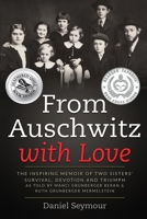 From Auschwitz with Love: The Inspiring Memoir of Two Sisters' Survival, Devotion and Triumph as told by Manci Grunberger Beran & Ruth Grunberger Mermelstein 9493231887 Book Cover