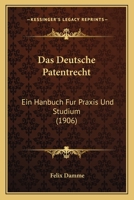 Das Deutsche Patentrecht: Ein Hanbuch Fur Praxis Und Studium (1906) 1167713451 Book Cover