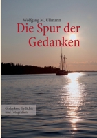 Die Spur der Gedanken: Gedanken, Gedichte und Fotografien 3837046885 Book Cover