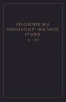 Geschichte Der Gesellschaft Der Arzte in Wien 1837 1937 3662272121 Book Cover