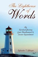 The Lighthouse of Words: My Spiritual Journey from Abandonment to Divine Appointment 1532046529 Book Cover