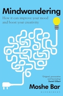 Mindwandering: How Your Constant Mental Drift Can Improve Your Mood and Boost Your Creativity 0306925303 Book Cover