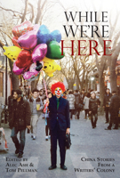 While We're Here: China Stories from a Writers' Colony 9888273760 Book Cover