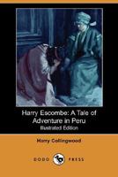 Harry Escombe: A Tale of Adventure in Peru 1523900164 Book Cover