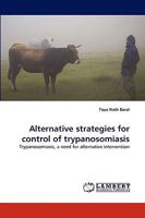 Alternative strategies for control of trypanosomiasis: Trypanosomiasis, a need for alternative intervention 3838367987 Book Cover