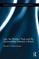 Lula, the Workers' Party and the Governability Dilemma in Brazil 1138926388 Book Cover