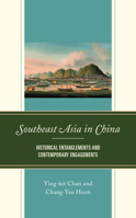 Southeast Asia in China: Historical Entanglements and Contemporary Engagements 1793612145 Book Cover