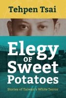 Elegy of Sweet Potatoes: Stories of Taiwan’s White Terror 1788692438 Book Cover
