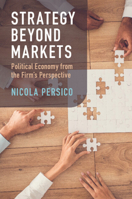 Strategy Beyond Markets: Political Economy from the Firm's Perspective 1009393731 Book Cover
