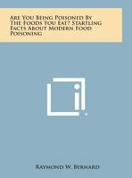 Are You Being Poisoned By The Foods You Eat? Startling Facts About Modern Food Poisoning 125897908X Book Cover