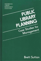 Public Library Planning: Case Studies for Management (The Greenwood Library Management Collection) 0313287767 Book Cover