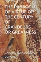 THE PARAGON OF VIRTUE OR THE CENTURY OF GRANDEURS OR GREATNESS B0FMJQVQKP Book Cover