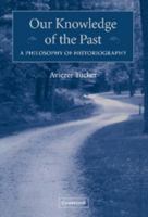 Our Knowledge of the Past: A Philosophy of Historiography 0521834155 Book Cover