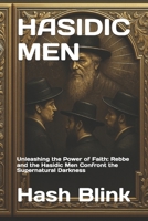 Hasidic men: Unleashing the Power of Faith: Rebbe and the Hasidic Men Confront the Supernatural Darkness B0FW5HZPN2 Book Cover
