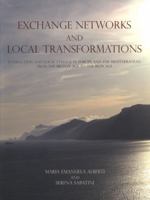Exchange Networks and Local Transformations: Interaction and Local Change in Europe and the Mediterranean from the Bronze Age to the Iron Age 1842174851 Book Cover
