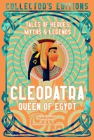 Cleopatra Queen of Egypt: Tales of Heroes, Myths & Legends (Flame Tree Collector's Editions) 1806942585 Book Cover